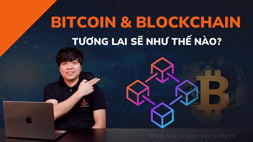 Tuong lai cua Bitcoin va Blockchain se nhu the nao